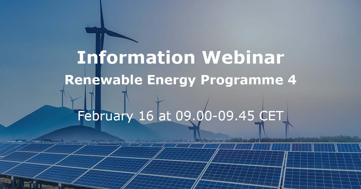 Information Webinar
Renewable Energy Programme 4
February 16 at 09.00-09.45 CET